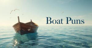 Ride The Waves Of Laughter With 130+ Clever Boat Puns